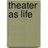 Theater As Life door Paul Marcus