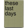 These Last Days by Gabriel Fluhrer