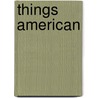 Things American by Jeffrey Trask