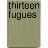 Thirteen Fugues by Ms. Jennifer Natalya Fink