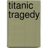 Titanic Tragedy door John Maxtone-Graham