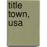 Title Town, Usa door Mark Allen Baker