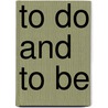 To Do And To Be door Ann Schofield