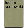 Tod im Asemwald door Carin Chilvers