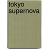 Tokyo Supernova by Stephen Barber