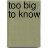 Too Big To Know by David Weinberger