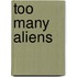 Too Many Aliens