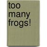 Too Many Frogs! door Ann Hassett