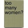 Too Many Women? door Paul F. Secord