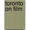 Toronto On Film by Geoff Pevere