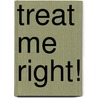 Treat Me Right! by Bruce Hatfield