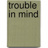 Trouble In Mind door Jenni Ogden