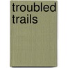 Troubled Trails door Sr. Jonas Grant
