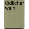 Tödlicher Wein door Ulf König