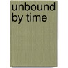 Unbound by Time by William Holladay