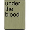 Under The Blood door Dinah E. Vinson