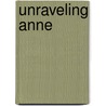 Unraveling Anne door Laurel Saville