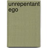 Unrepentant Ego by Marla Prather