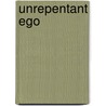 Unrepentant Ego door Marla Prather