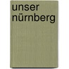 Unser Nürnberg by Werner Schwanfelder