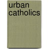 Urban Catholics door John Hickey