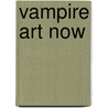 Vampire Art Now by Matthew David Beckett