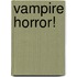 Vampire Horror!