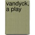 Vandyck, A Play