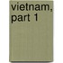 Vietnam, Part 1