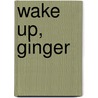 Wake Up, Ginger door Ant Parker