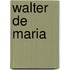 Walter De Maria