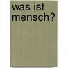 Was Ist Mensch? door Ina Doering