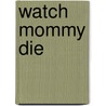 Watch Mommy Die door Michael Benson
