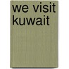 We Visit Kuwait door Kathy Tracy
