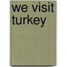 We Visit Turkey by Amelia Laroche