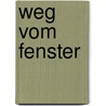 Weg Vom Fenster by Wolfgang Bittner