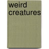 Weird Creatures door Anna Claybourne