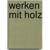Werken mit Holz by Jan R. Hofmann