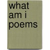 What Am I Poems by Steve Zavlek