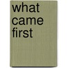 What Came First door Irm Strader
