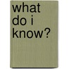 What Do I Know? by John C. Rezmerski