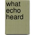 What Echo Heard