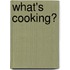 What's Cooking?