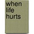When Life Hurts