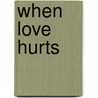 When Love Hurts door Alexandra Elizabeth