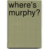 Where's Murphy?