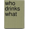 Who Drinks What by Not Available