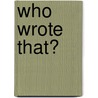 Who Wrote That? by Kyle Zimmer
