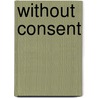 Without Consent door Warren E. Miller