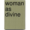 Woman As Divine door Mariam Baker